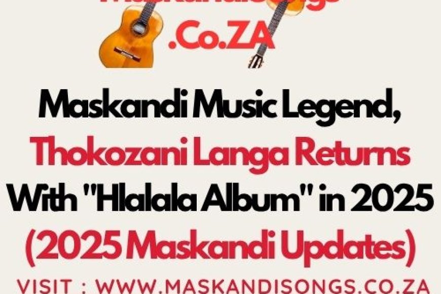 (News) Maskandi Music Legend, Thokozani Langa Returns With "Hlala la Album" in 2025