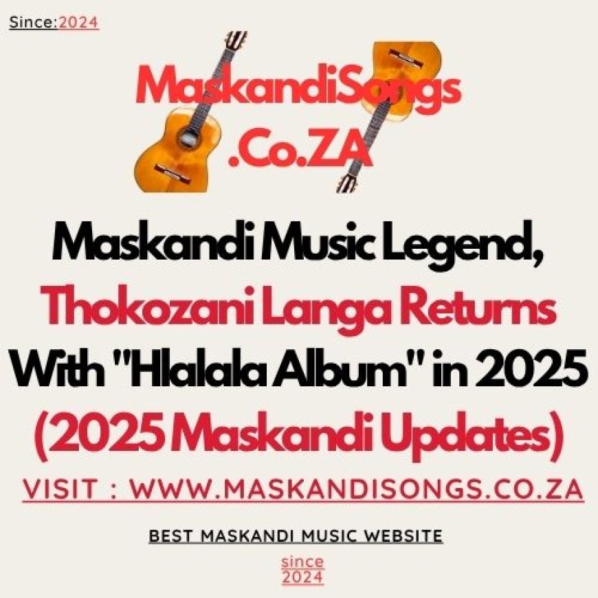 (News) Maskandi Music Legend, Thokozani Langa Returns With "Hlala la Album" in 2025
