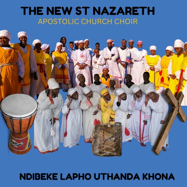 The New St Nazareth Apostolic Church Choir Ndibeke Lapho Uthanda Khona EP Download