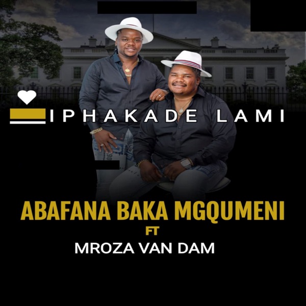 Abafana baka Mgqumeni ft Mroza Van Dam – Iphakade Lami