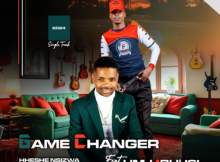 Game changer ft Umjabulisi – Hheshe nsizwa