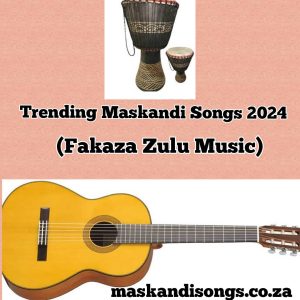 Trending Maskandi Songs 2024