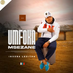 Umfoka Msezane Inxeba Lezitha Album Download