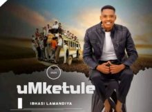 uMketule Ibhasi lamandiya Album Download