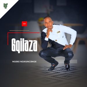 Gqilaza Ngeke Ngikuncenge EP Download