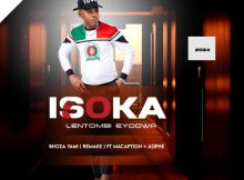 Isoka Lentombi Eyodwa ft Macaption & Asiphe – Bhoza yami (Remake)