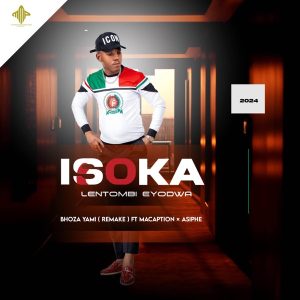 Isoka Lentombi Eyodwa ft Macaption & Asiphe – Bhoza yami (Remake) 