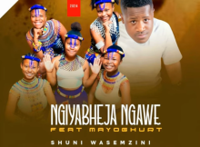 Shuni waseMzini ft Mayoghurt – Ngiyabheja ngawe