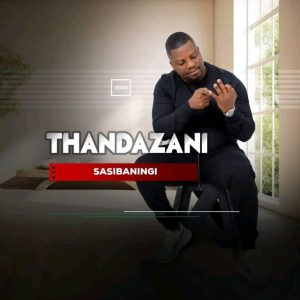 Thandazani Sasibaningi Mp3 Download