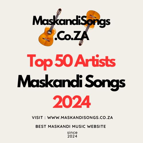 Top 50 Artists Maskandi Songs 2024