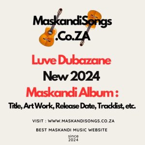 Luve Dubazane 2024 Maskandi Album