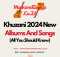 Khuzani New Albums & Songs 2024