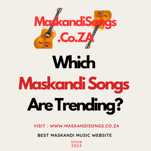 Trending Maskandi Songs